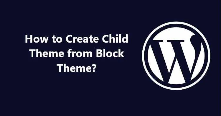 How to Create Child Theme from Block Theme?